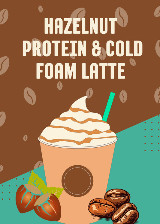 Hazelnut Protein & Cold Foam Latte